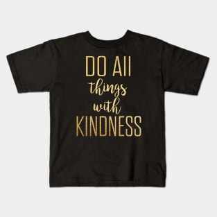 Do all things with kindness Kids T-Shirt